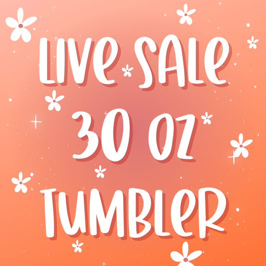 LIVE Sale 30 oz Tumbler